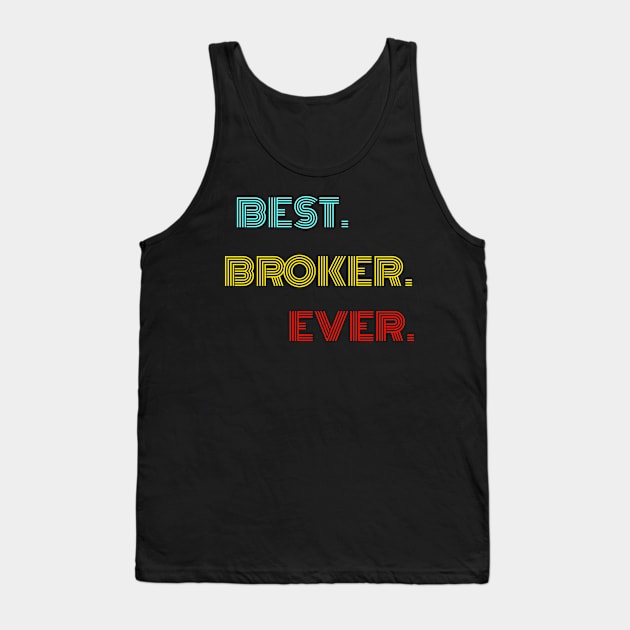 Best Broker Ever - Nice Birthday Gift Idea Tank Top by Szokebobi